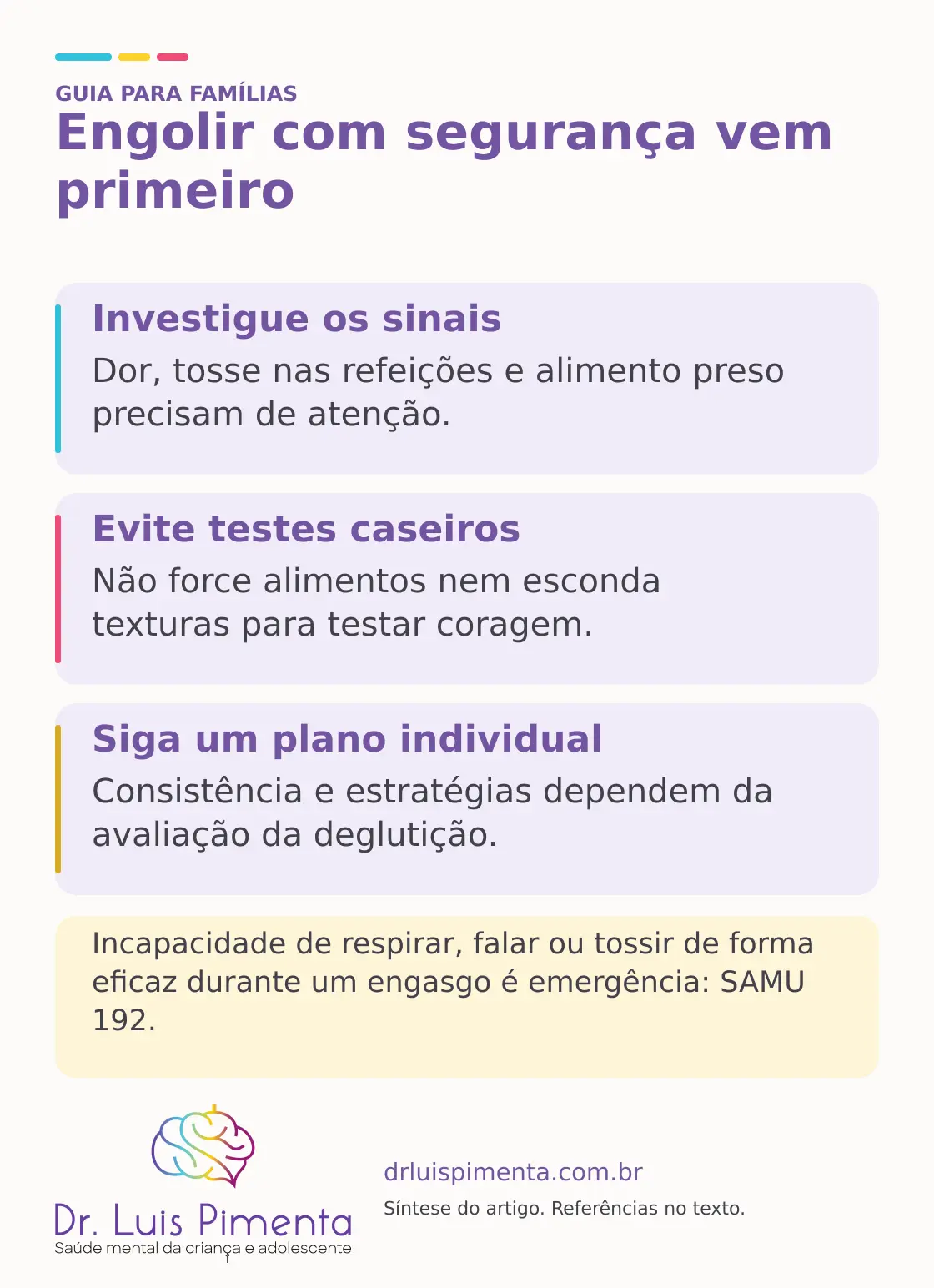 Engolir com segurança vem primeiro. Investigue os sinais: Dor, tosse nas refeições e alimento preso precisam de atenção. Evite testes caseiros: Não force alimentos nem esconda texturas para testar coragem. Siga um plano individual: Consistência e estratégias dependem da avaliação da deglutição. Incapacidade de respirar, falar ou tossir de forma eficaz durante um engasgo é emergência: SAMU 192.